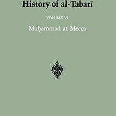 GET [PDF EBOOK EPUB KINDLE] The History of Al-Tabari, Vol. 6: Muhammad at Mecca (SUNY Series in Near