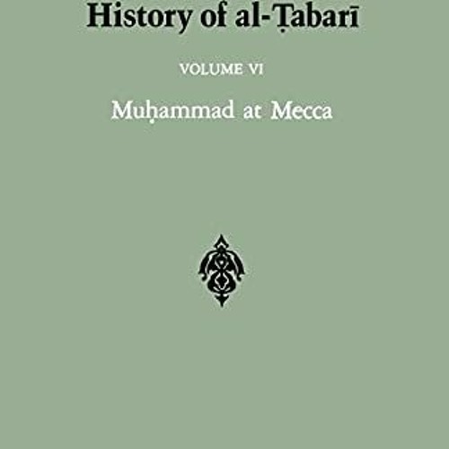 GET [PDF EBOOK EPUB KINDLE] The History of Al-Tabari, Vol. 6: Muhammad at Mecca (SUNY Series in Near
