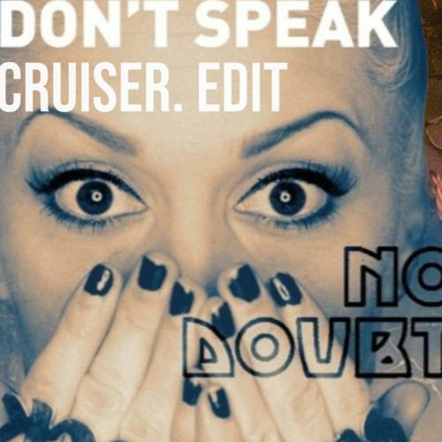 No doubt - Don't speak (CRUISER. edit)
