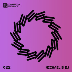 CHECKPOINT 022 - Michael B DJ