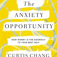 Read The Anxiety Opportunity: How Worry Is the Doorway to Your Best Self