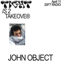 Tight Is 2 Takeover w/ John Object @20ft Radio 11.04.20