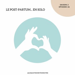 Episode 26 : Le post-partum en solo