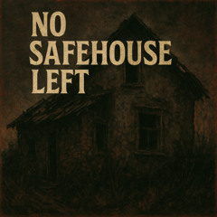 NO SAFEHOUSE LEFT