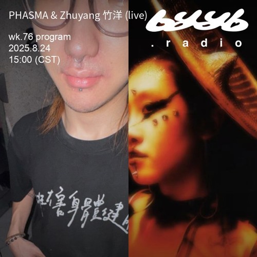 PHASMA & Zhuyang 竹洋 (live) @ byyb.radio | Aug.24 2025