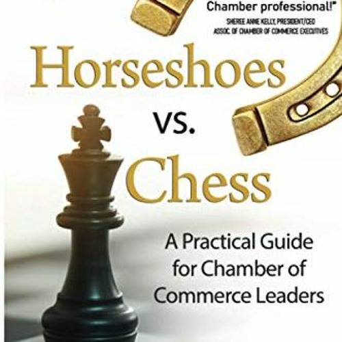[READ] KINDLE 📭 Horseshoes vs. Chess: A Practical Guide for Chamber of Commerce Lead