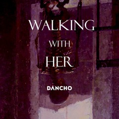 Dancho - Walking With Her