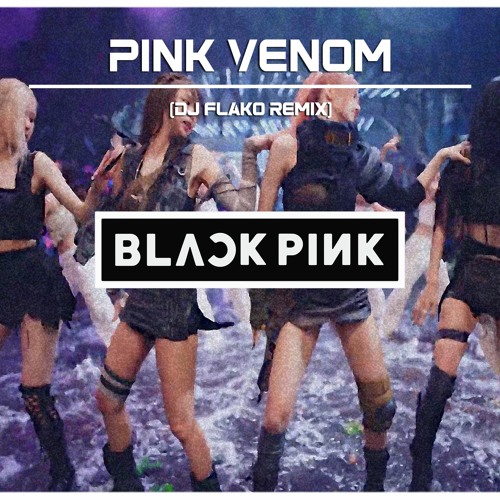 BLACKPINK - Pink Venom (DJ FLAKO Remix)