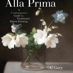 DOWNLOAD PDF 📮 Alla Prima: A Contemporary Guide to Traditional Direct Painting by  A