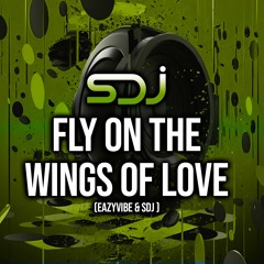 Fly on the Wings of Love - Eazyvibe & SDJ