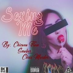 Sexing Me - Smoker (feat) Chicano Flow & Chris Murder