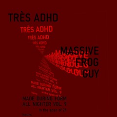 Très ADHD [made during FORM All Nighter Vol. 9]