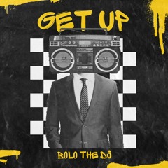 Get Up - BOLO THE DJ (Extended Mix)