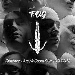 Pantheon - Argy & Goom Gum (Edit F.O.G)