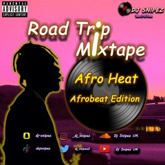Road Trip Mixtape | Afro Heat | Afrobeat Edition | @Dj Snipez UK