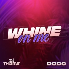 Dj Thiems Feat. DODO - Whine On Me