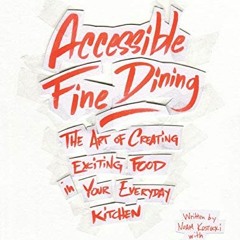 Get [EPUB KINDLE PDF EBOOK] Accessible Fine Dining: The Art of Creating Exciting Food