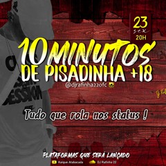 10 MINUTOS DE PISADINHA +18, TUDO QUE ROLA NOS STATUS { DJ RAFINHA 22 }