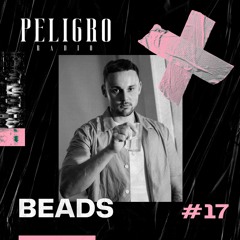 PELIGRO RADIO #17 | BEADS
