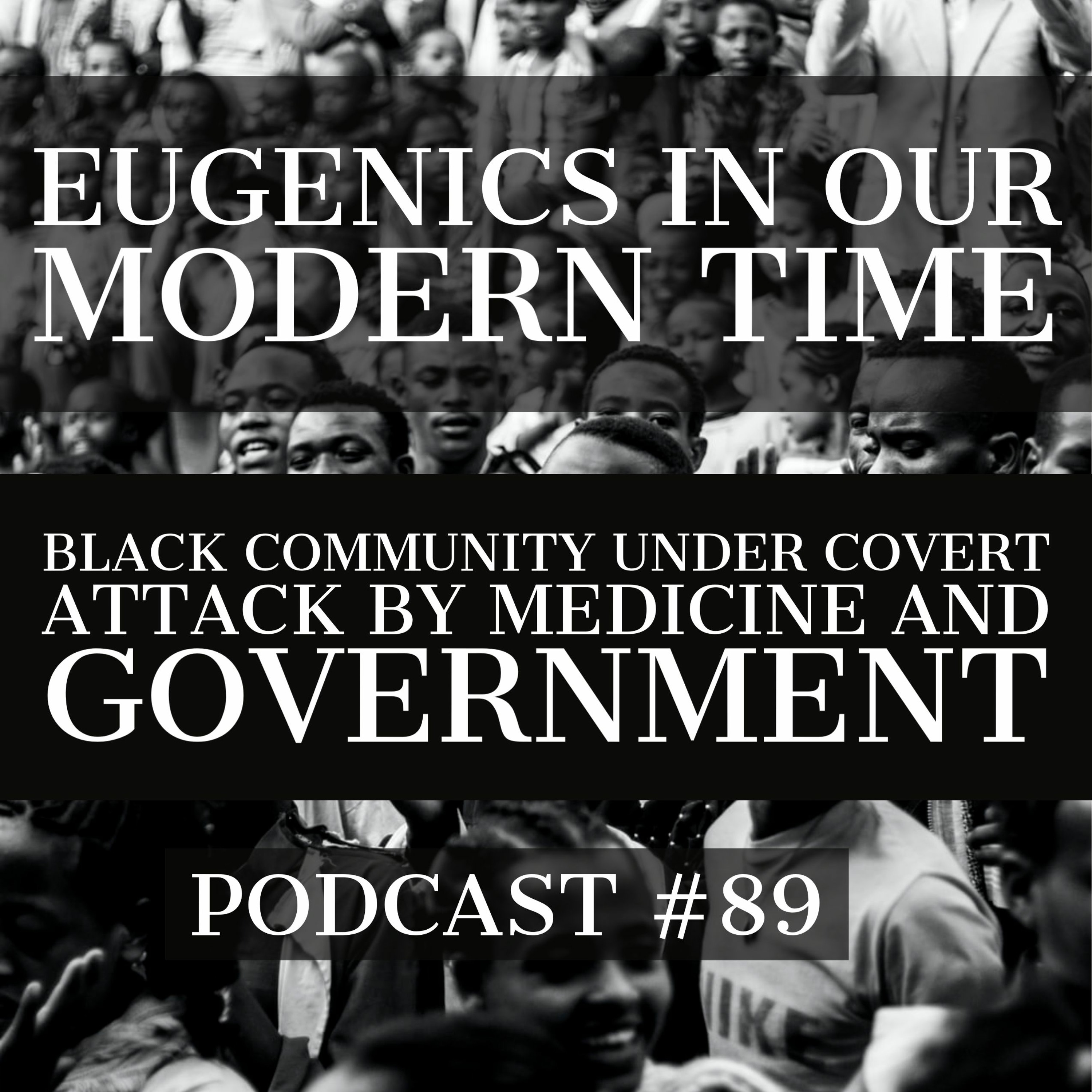 Podcast #89 - Eugenics in Our Modern Time - Black Community Under Attack by Medicine And Government episode artwork