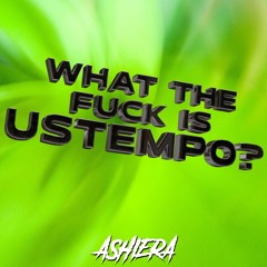 ASHIERA - What The Fuck Is Ustempo?