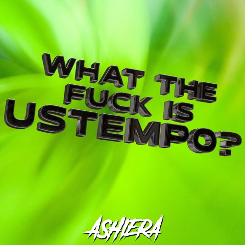 ASHIERA - What The Fuck Is Ustempo?