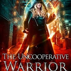 Read PDF 🗸 The Uncooperative Warrior (Unstoppable Liv Beaufont Book 2) by  Sarah Nof