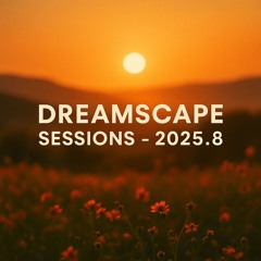 Dreamscape Sessions – 2025.8