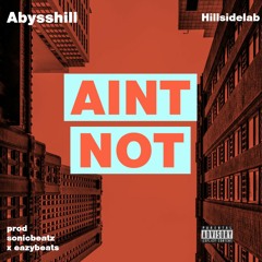 Abyshill - Aint Not - Prodby Sonic Beatz X Eazy Beats Mp3