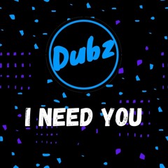 Dubz - I Need You (FREE DOWNLOAD)