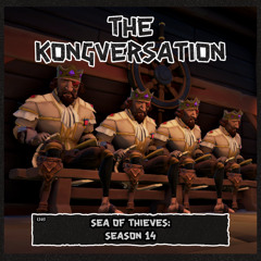 The Kongversation 1303 - Sea of Thieves: Season 14