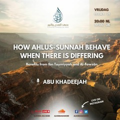 How Ahlus-Sunnah Behave When There Is Differing - Ustaadh Abu Khadeejah