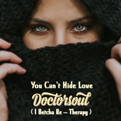 You Can't Hide Love (DoctorSoul I Betcha Re - Therapy snippet) full version available on Bandcamp