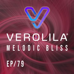 MELODIC BLISS// MELODIC TECHNO / EP 79 /VEROLILA