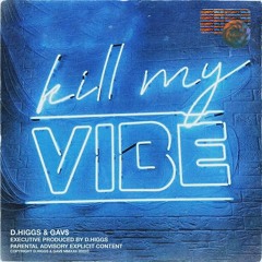 D.Higgs & Gav$ - Kill My Vibe