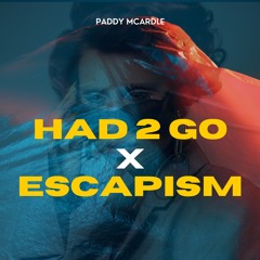 Had 2 Go X Escapism