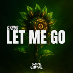 Cyrus - Let me Go [ OUT NOW ]