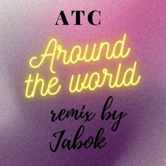 ATC - Around The World Remix By Jabok