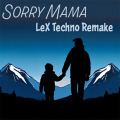 Sorry Mama (LeX Techno)