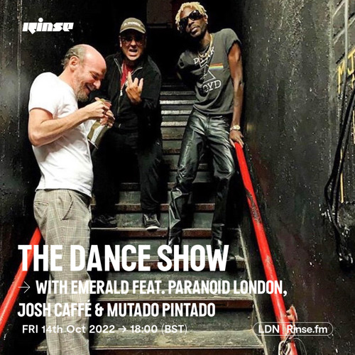 Stream The Dance Show with Emerald Feat. Paranoid London, Josh Caffe &  Mutado Pintado - 14 October 2022 by Rinse FM