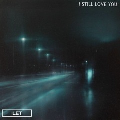 ILET - I Still Love You