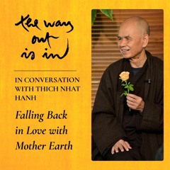 Falling Back in Love with Mother Earth: In Conversation with Thich Nhat Hahn | Episode #32