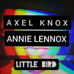 Axel Knox X Annie Lennox - Little Bird