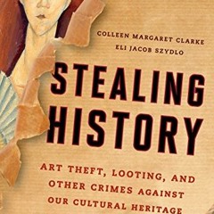 Read EBOOK EPUB KINDLE PDF Stealing History: Art Theft, Looting, and Other Crimes Aga