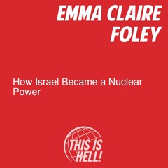 How Israel Became a Nuclear Power / Emma Claire Foley