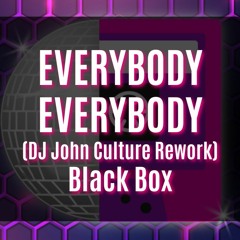 EVERYBODY EVERYBODY (DJ John Culture Rework-FLAC 2ND UPLOAD) Black Box