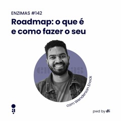 ENZIMAS #142 -  Roadmap: o que é e como fazer o seu
