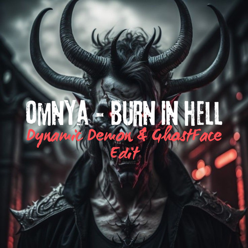 Omnya - Burn In Hell (Dynamic Demon & GhostFace Edit)(FREE DOWNLOAD)