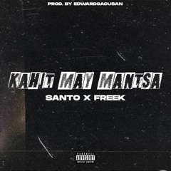 Kahit May Mantsa - Santo X Freek (prod.by Edwardgacusan)