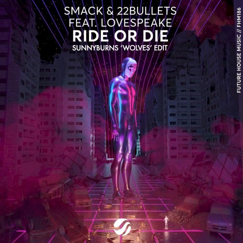 Smack & 22Bullets & Lovespeake x Selena Gomez & Marshmello - Ride Or Die X Wolves (Sunnyburns Edit)